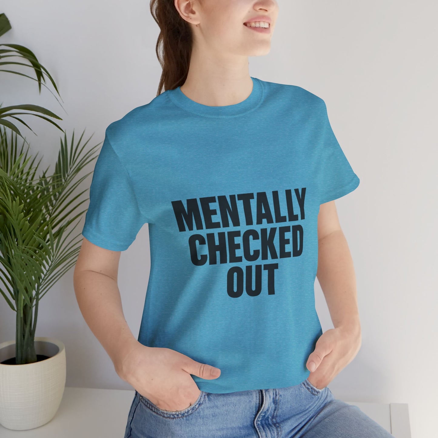 Mentally Checked Out Introvert Humor Unisex Jersey Short Sleeve Tee T-shirt