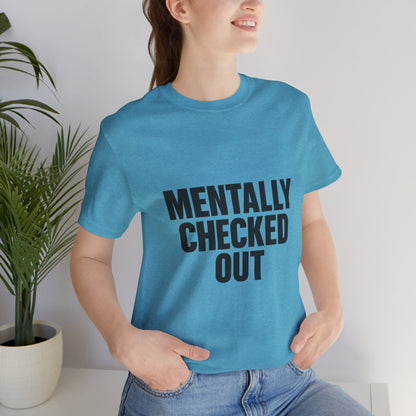 Mentally Checked Out Introvert Humor Unisex Jersey Short Sleeve Tee T-shirt