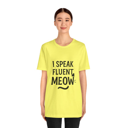 I Speak Fluent Meow Cat Lovers Unisex Jersey Short Sleeve Tee T-shirt