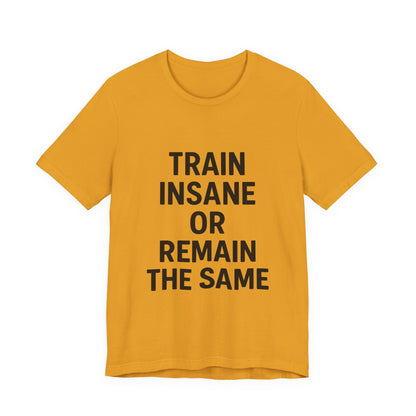 Train Insane Unisex Jersey Short Sleeve Tee T-shirt