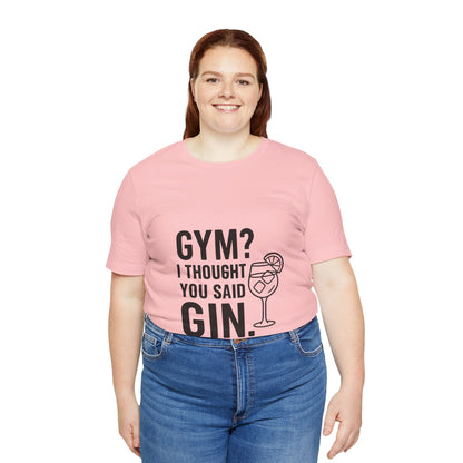 I Thought You Said Gin Unisex Jersey Short Sleeve Tee T-shirt