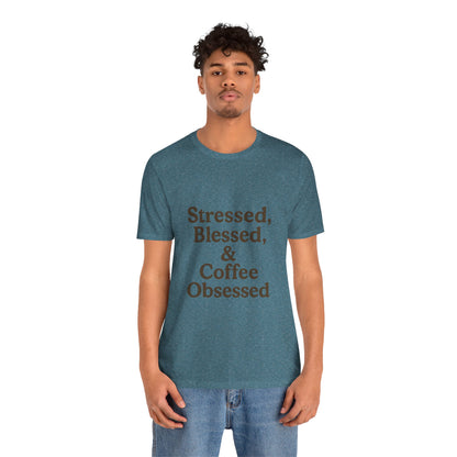 Stressed Blessed & Coffee Obsessed Unisex Jersey Short Sleeve Tee T-shirt