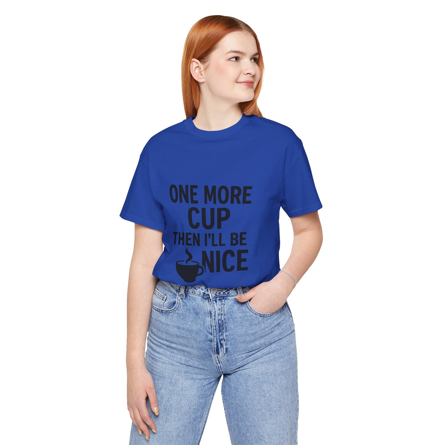 One More Cup Then I'll Be Nice Coffee Unisex Jersey Short Sleeve Tee T-shirt