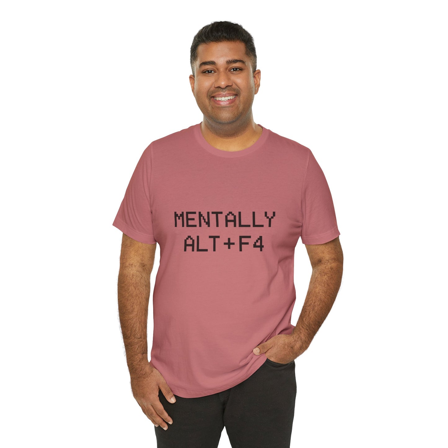 Mentally Alt + F4 Geeky Humor Unisex Jersey Short Sleeve Tee T-shirt