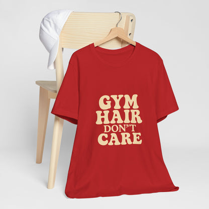 Gym Hair Don't Care Unisex Jersey Short Sleeve Tee T-shirt