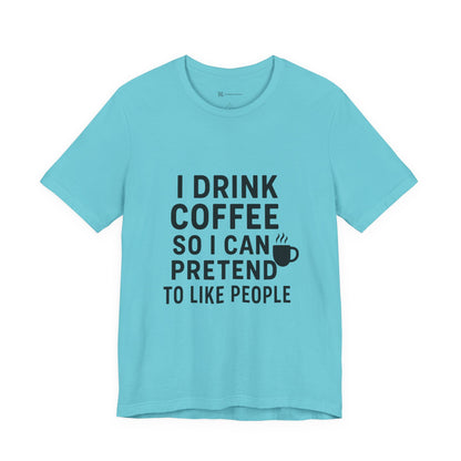 I Pretend To Like People Unisex Jersey Short Sleeve Tee T-shirt
