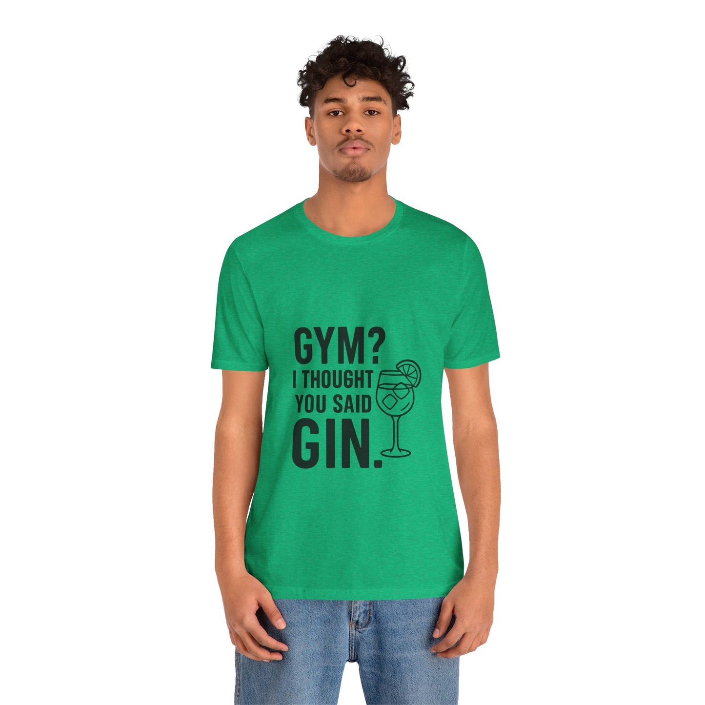 I Thought You Said Gin Unisex Jersey Short Sleeve Tee T-shirt