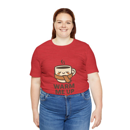 Warm Me Up Coffee Cup Unisex Jersey Short Sleeve Tee T-shirt