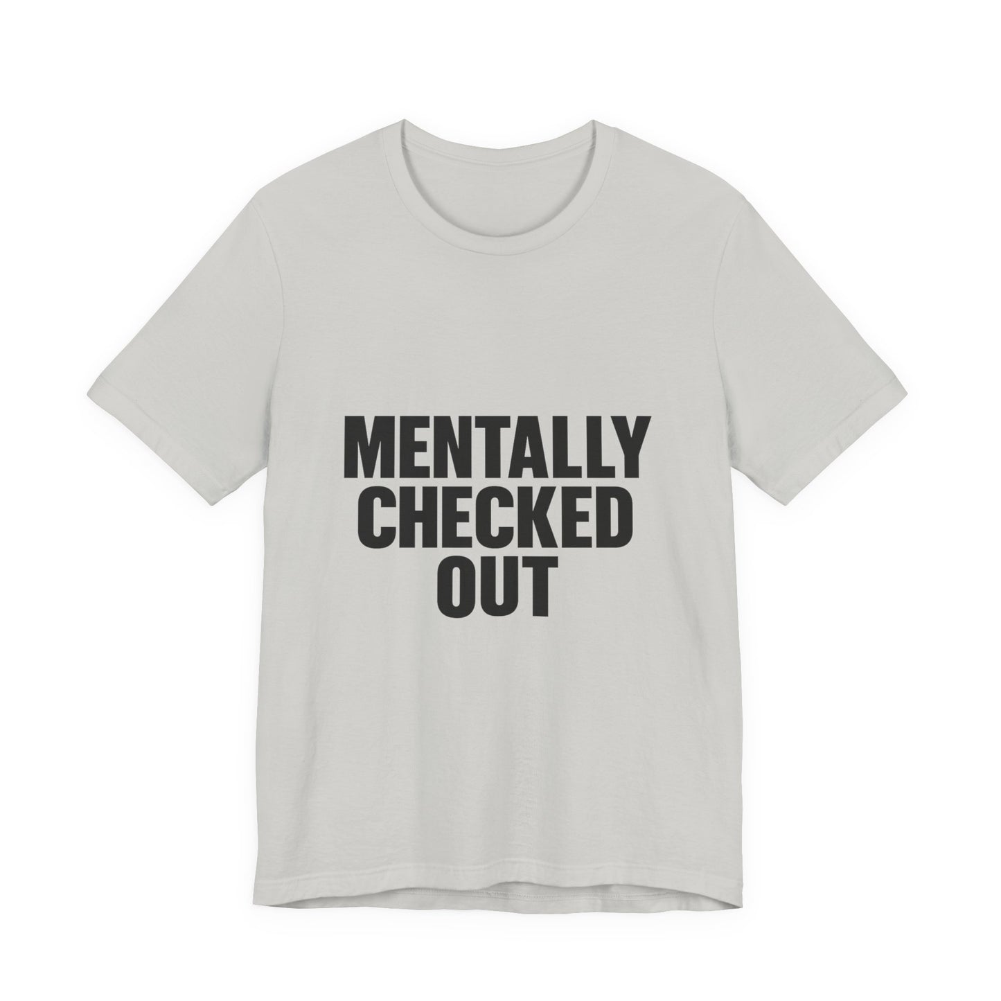 Mentally Checked Out Introvert Humor Unisex Jersey Short Sleeve Tee T-shirt