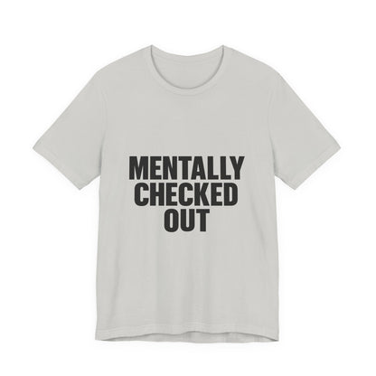 Mentally Checked Out Introvert Humor Unisex Jersey Short Sleeve Tee T-shirt