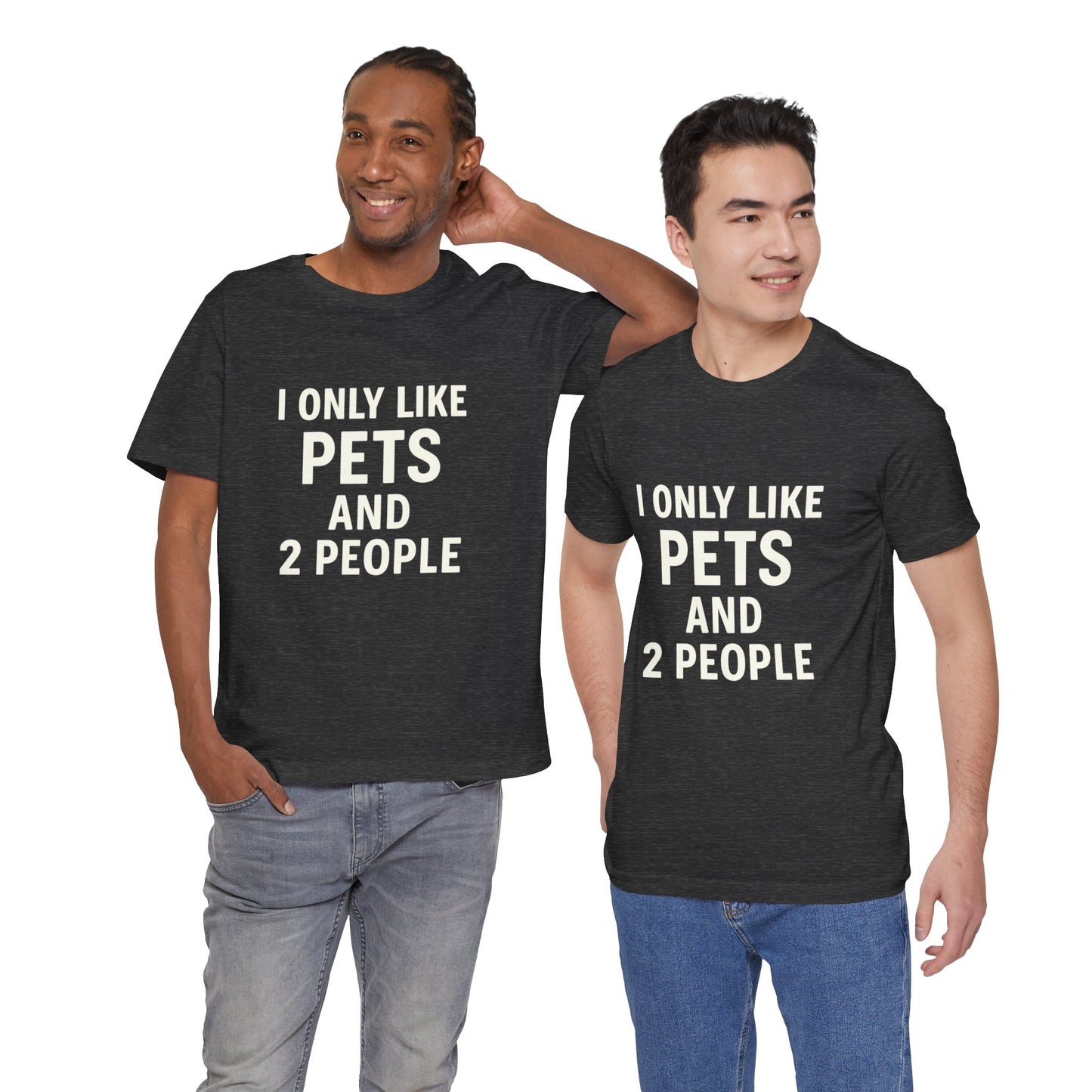 I Only Like Pets Unisex Jersey Short Sleeve Tee T-shirt