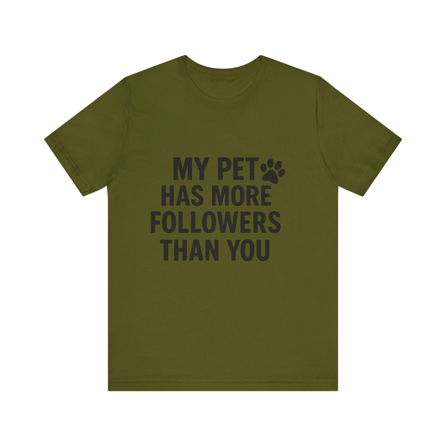 My Pet Has More Followers Than You Unisex Jersey Short Sleeve Tee T-shirt