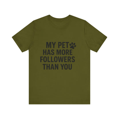 My Pet Has More Followers Than You Unisex Jersey Short Sleeve Tee T-shirt