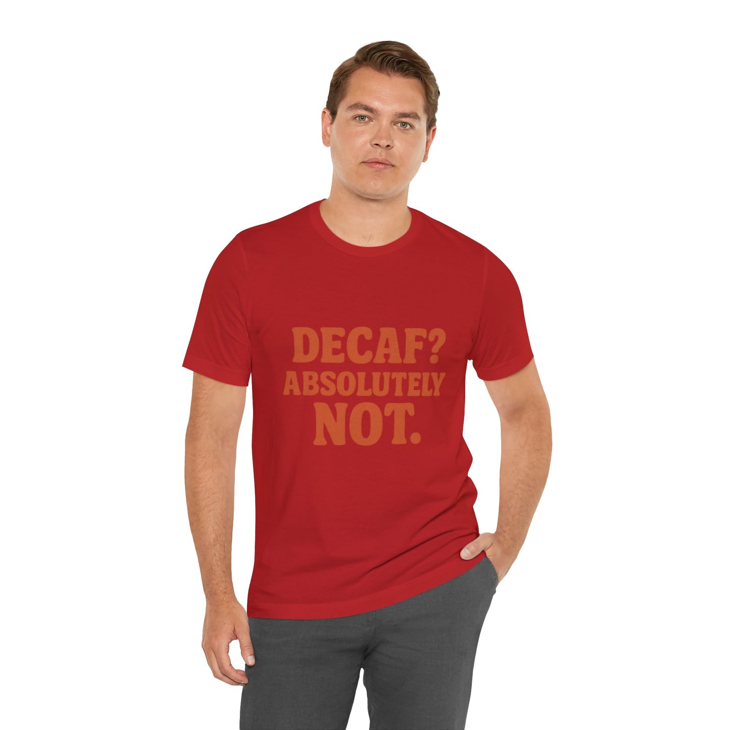 Decaf? Abssolutely Not Unisex Jersey Short Sleeve Tee T-shirt