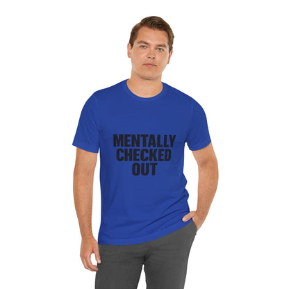 Mentally Checked Out Introvert Humor Unisex Jersey Short Sleeve Tee T-shirt