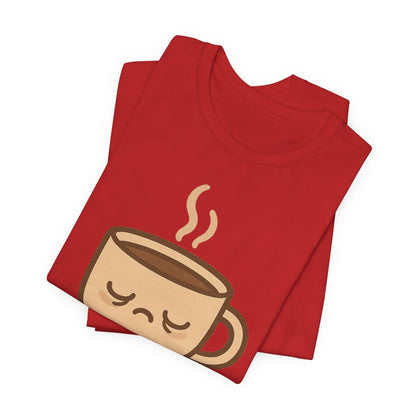 Still Waking Up Sleepy Coffee Cup Unisex Jersey Short Sleeve Tee T-shirt