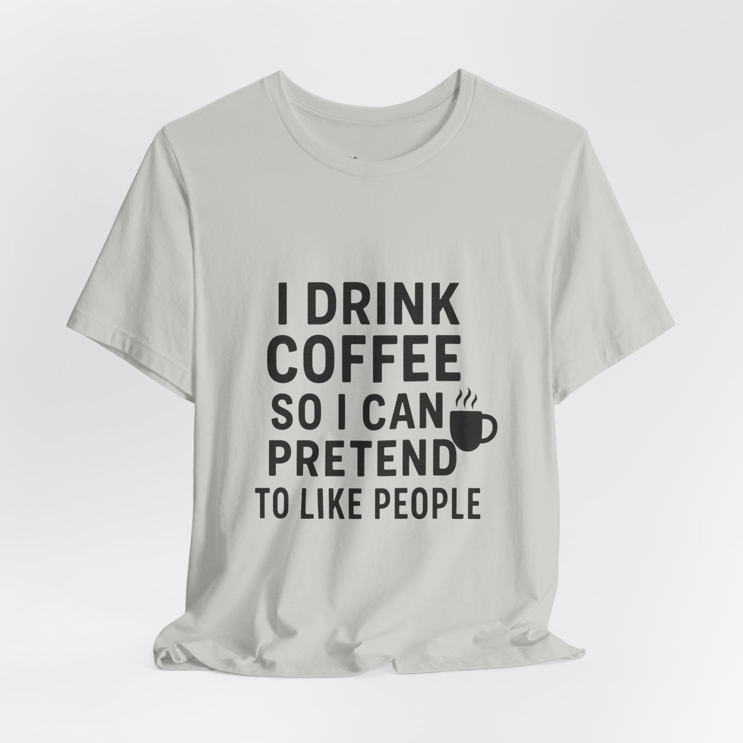 I Pretend To Like People Unisex Jersey Short Sleeve Tee T-shirt