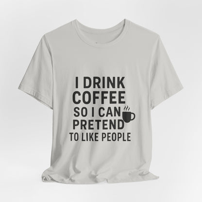 I Pretend To Like People Unisex Jersey Short Sleeve Tee T-shirt