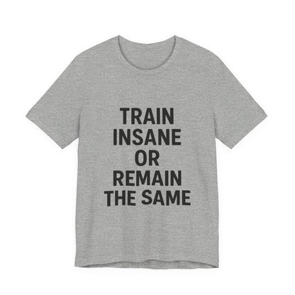 Train Insane Unisex Jersey Short Sleeve Tee T-shirt