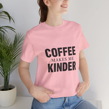 Coffee Makes Me Kinder Unisex Jersey Short Sleeve Tee T-shirt