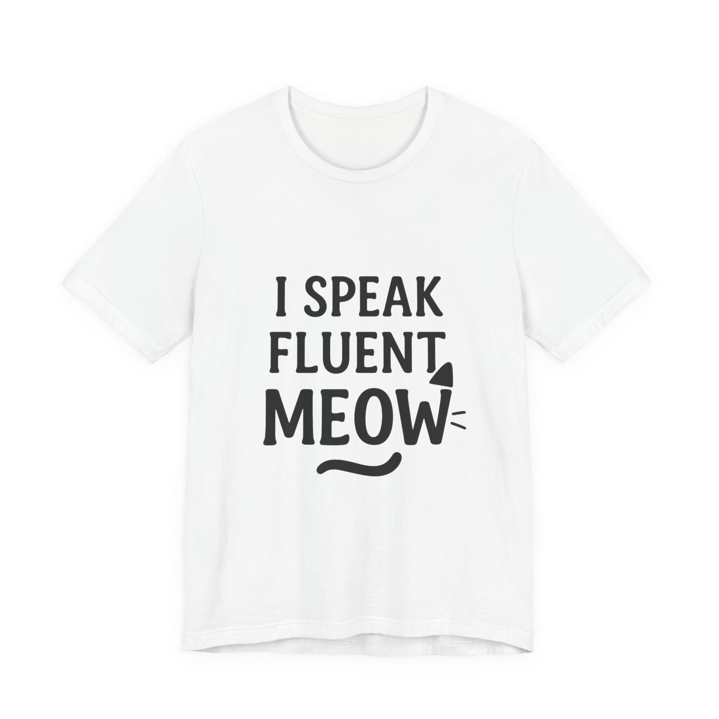 I Speak Fluent Meow Cat Lovers Unisex Jersey Short Sleeve Tee T-shirt