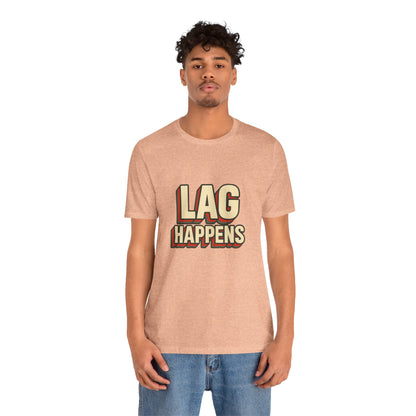 Lag Happens Gamers Humor Unisex Jersey Short Sleeve Tee T-shirt