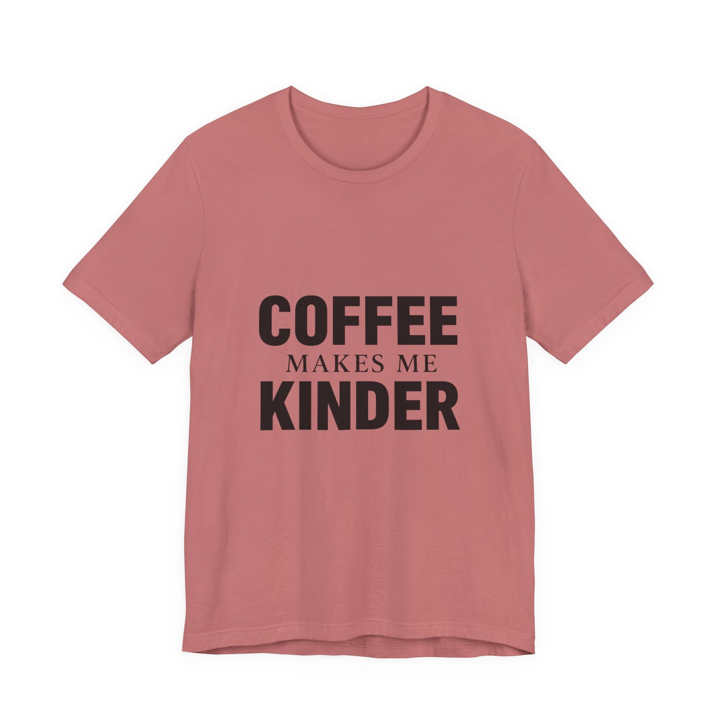 Coffee Makes Me Kinder Unisex Jersey Short Sleeve Tee T-shirt