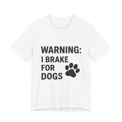 I Brake For Dogs Unisex Jersey Short Sleeve Tee T-shirt