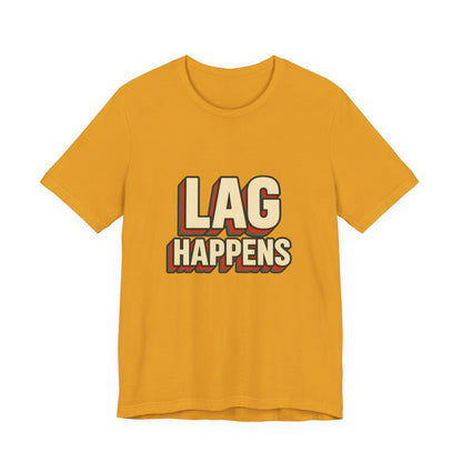 Lag Happens Gamers Humor Unisex Jersey Short Sleeve Tee T-shirt