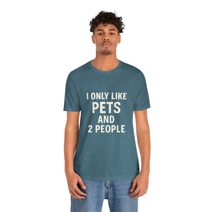 I Only Like Pets Unisex Jersey Short Sleeve Tee T-shirt