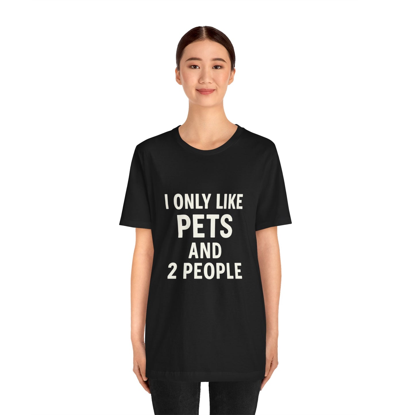 I Only Like Pets Unisex Jersey Short Sleeve Tee T-shirt