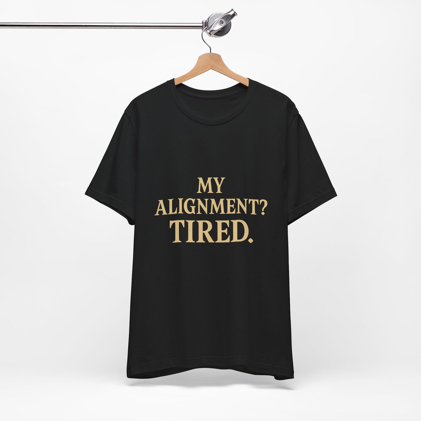 My Alignment? Tired Unisex Jersey Short Sleeve Tee T-shirt