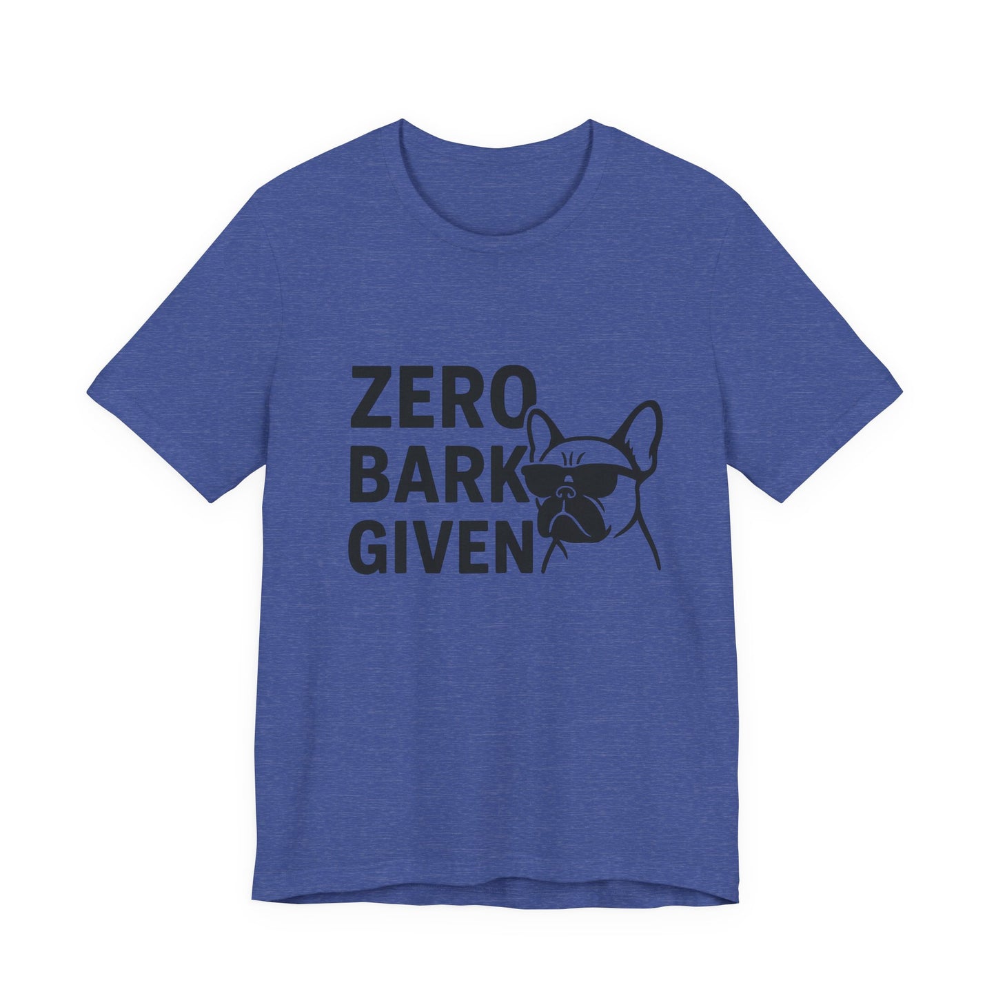 Zero Bark Given Frenchie Unisex Jersey Short Sleeve Tee T-shirt