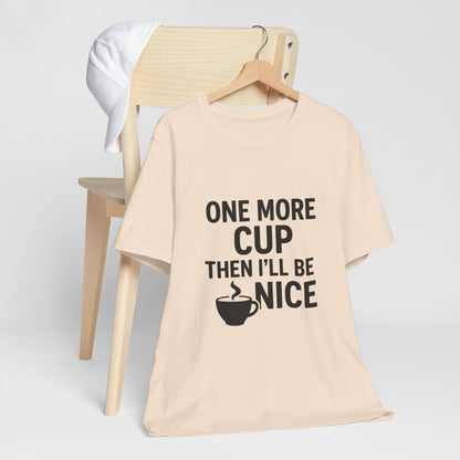 One More Cup Then I'll Be Nice Coffee Unisex Jersey Short Sleeve Tee T-shirt