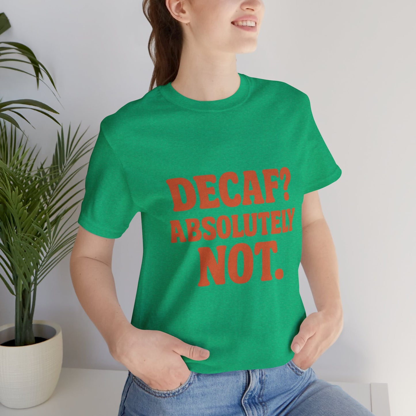 Decaf? Abssolutely Not Unisex Jersey Short Sleeve Tee T-shirt