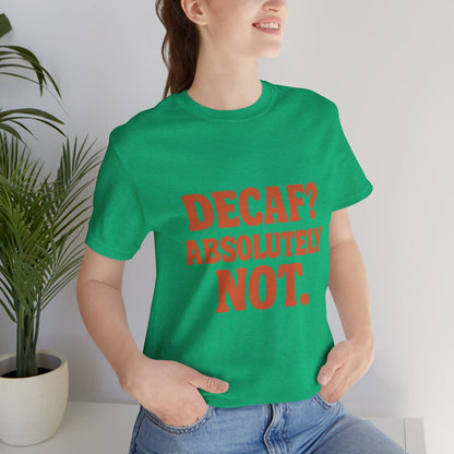Decaf? Abssolutely Not Unisex Jersey Short Sleeve Tee T-shirt