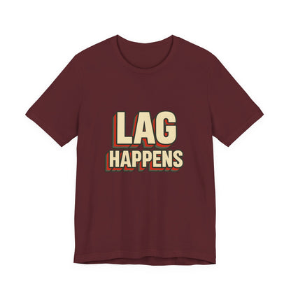 Lag Happens Gamers Humor Unisex Jersey Short Sleeve Tee T-shirt