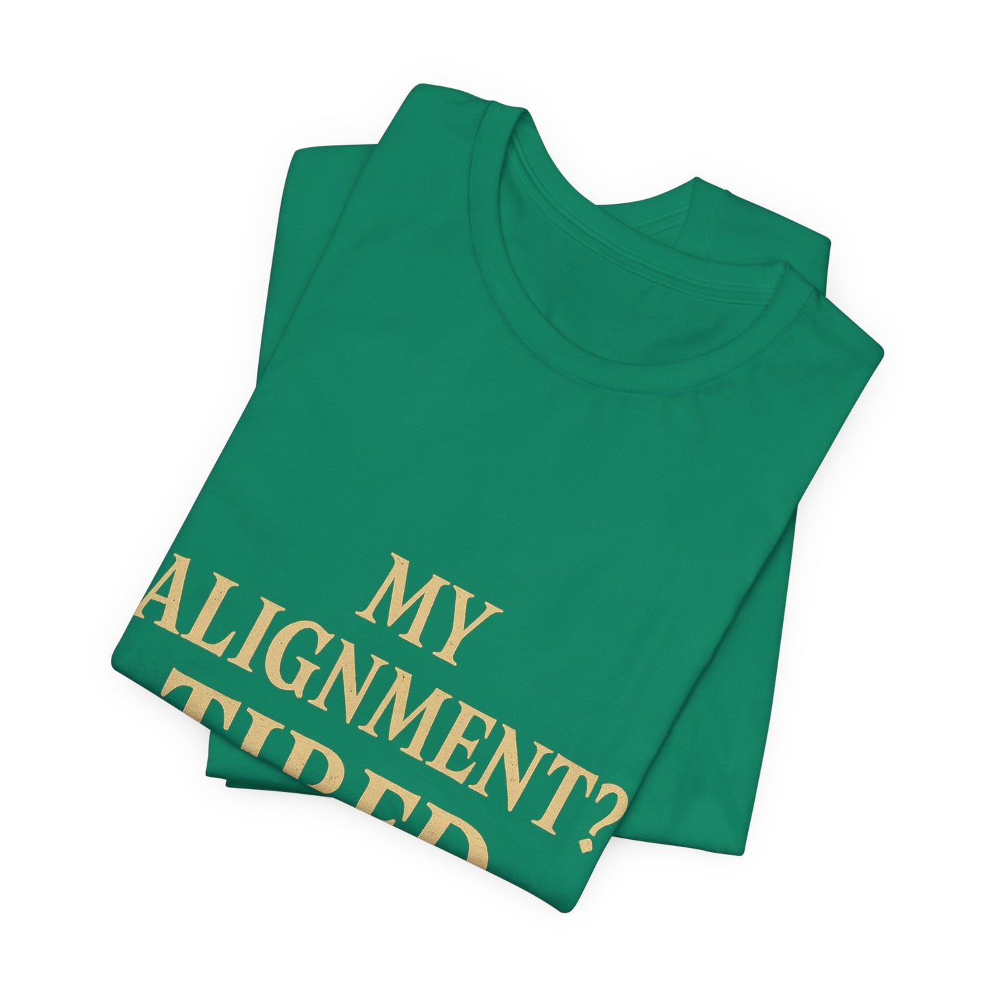 My Alignment? Tired Unisex Jersey Short Sleeve Tee T-shirt