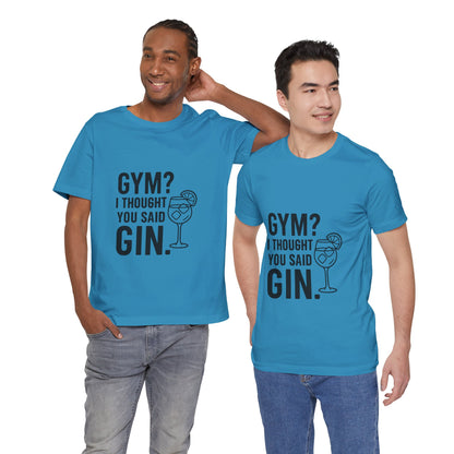 I Thought You Said Gin Unisex Jersey Short Sleeve Tee T-shirt