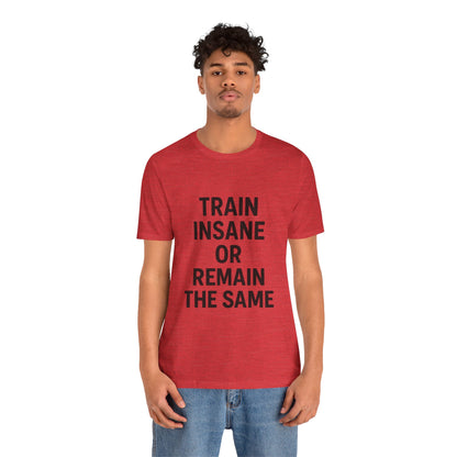 Train Insane Unisex Jersey Short Sleeve Tee T-shirt