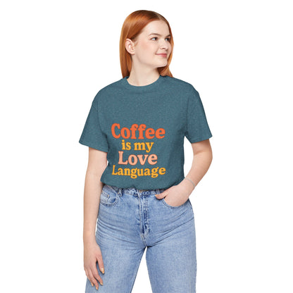 Coffee Is My Love Language Unisex Jersey Short Sleeve Tee T-shirt