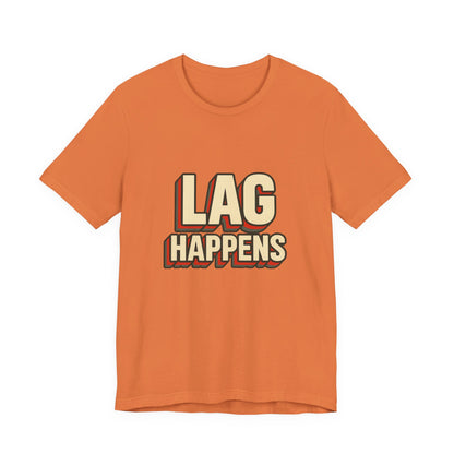 Lag Happens Gamers Humor Unisex Jersey Short Sleeve Tee T-shirt