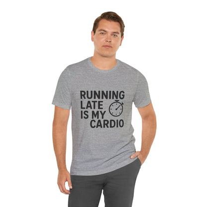 Running Late Is My Cardio Unisex Jersey Short Sleeve Tee T-shirt