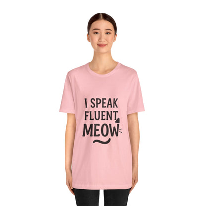 I Speak Fluent Meow Cat Lovers Unisex Jersey Short Sleeve Tee T-shirt