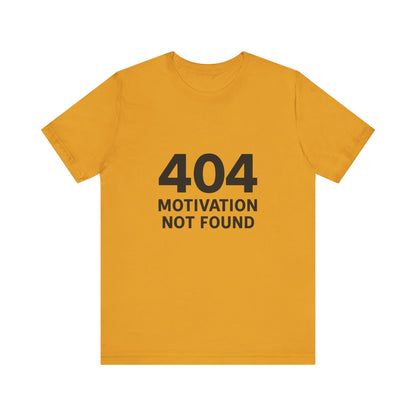 404 Motivation Not Found Introverts Humor Unisex Jersey Short Sleeve Tee T-shirt