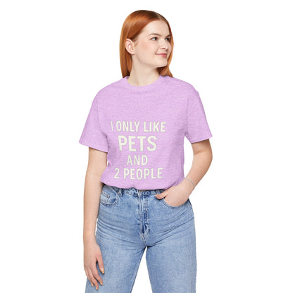 I Only Like Pets Unisex Jersey Short Sleeve Tee T-shirt