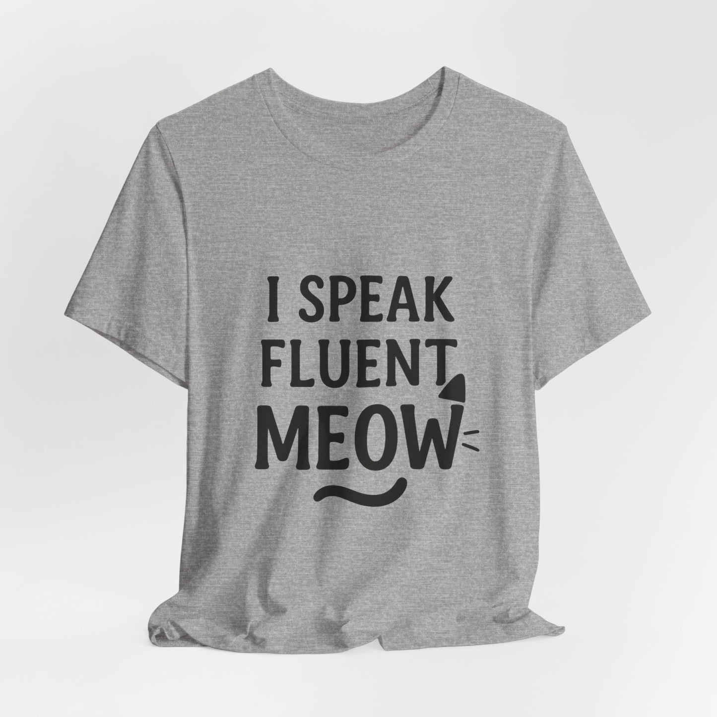 I Speak Fluent Meow Cat Lovers Unisex Jersey Short Sleeve Tee T-shirt