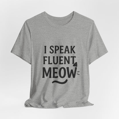 I Speak Fluent Meow Cat Lovers Unisex Jersey Short Sleeve Tee T-shirt