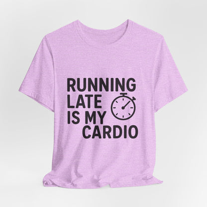 Running Late Is My Cardio Unisex Jersey Short Sleeve Tee T-shirt