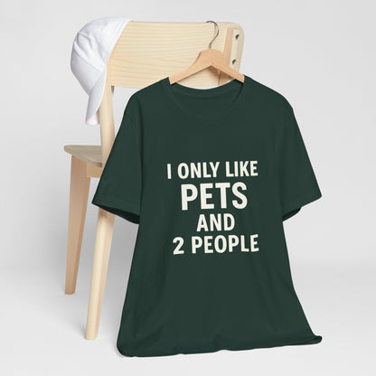 I Only Like Pets Unisex Jersey Short Sleeve Tee T-shirt